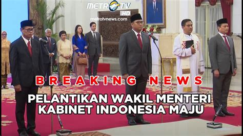 BREAKING NEWS Pelantikan Wamenkeu Wamentan Dan Wamen Investasi