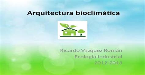 Arquitectura Bioclimática Ricardo Vázquez Román Pptx Powerpoint