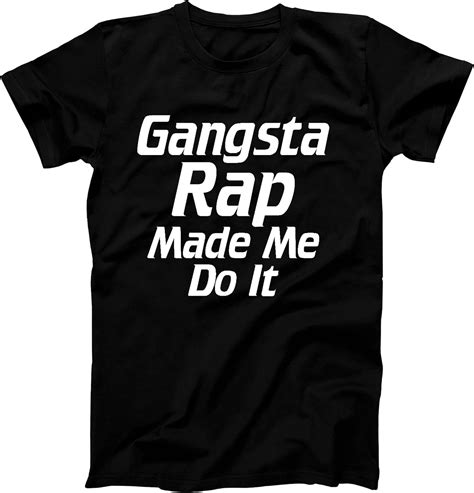 Always Awesome Apparel Gangsta Rap Made Me Do It Funny Rapping Fan Clothing