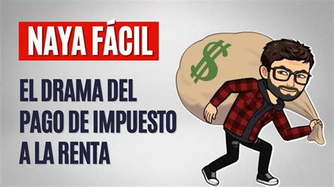 Naya F Cil Y El Drama Del Pago De Impuesto A La Renta Youtube