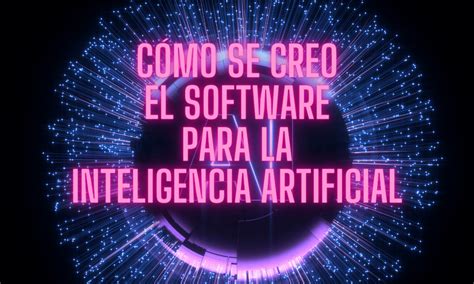 El Camino Del Software Breve Historia De La Inteligencia Artificial 3