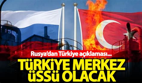 Rusya dan Türkiye açıklaması Türkiye merkez üssü olacak Habervakti