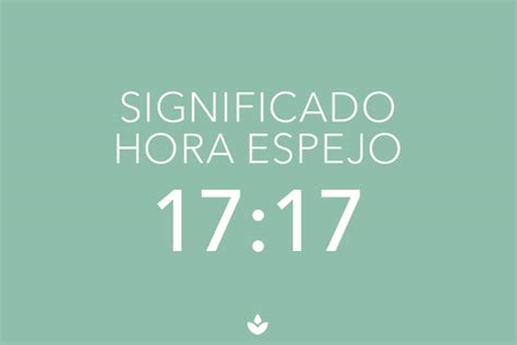 17 17 Como HORA ESPEJO SIGNIFICADO Tiene Un Mensaje Para Ti