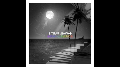 Hawaii Part Ii Full Album Reversed YouTube