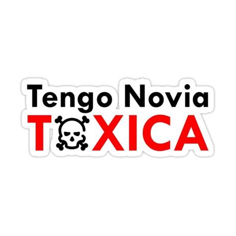 Tengo Novia Toxica Sticker For Sale By Seniadesigns Stickers Novia