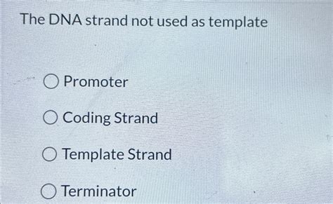 The DNA strand not used as templatePromoterCoding | Chegg.com