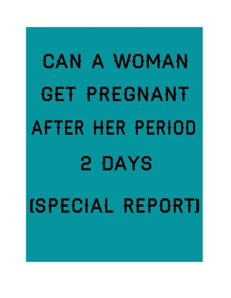 Can A Woman Get Pregnant After Her Period 2 Days