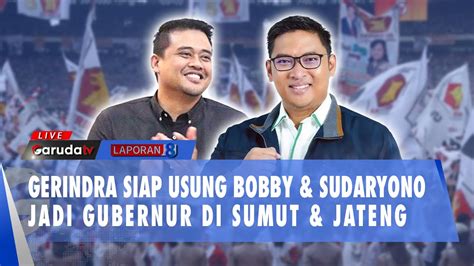 🔴 Laporan 8 Malam Gerindra Siap Usung Bobby And Sudaryono Jadi Gubernur Di Sumut And Jateng Youtube