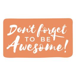 Don T Forget To Be Awesome Lettering Quote PNG SVG Design For T Shirts