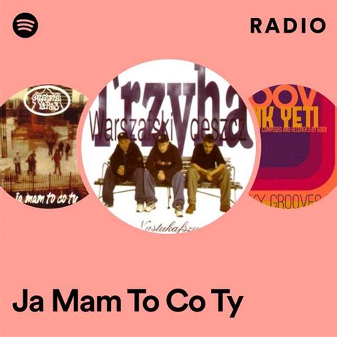 Ja Mam To Co Ty Radio Playlist By Spotify Spotify