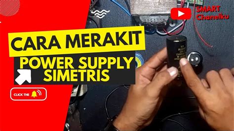 Cara Membuat Power Supply Simetris Merakit Power Supply Youtube