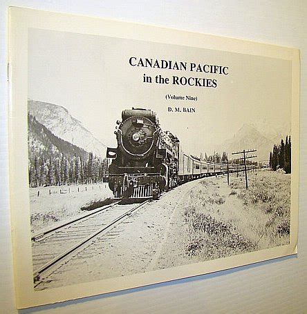 Canadian Pacific In The Rockies Volume Nine By D M Bain Goodreads