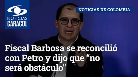 Fiscal Barbosa Se Reconcilió Con Petro Y Dijo Que “no Será Obstáculo