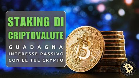 Staking Di Criptovalute Guadagna Interesse Passivo Con Le Tue Crypto