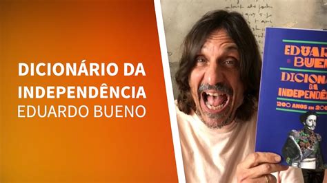 DICIONÁRIO DA INDEPENDÊNCIA POR EDUARDO BUENO YouTube