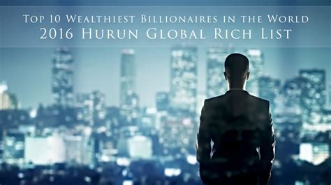 Top 10 Wealthiest Billionaires In The World 2016 Hurun Global Rich