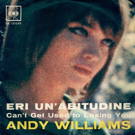 Andy Williams – Eri Un'Abitudine (Can't Get Used To Losing You) (1963 ...