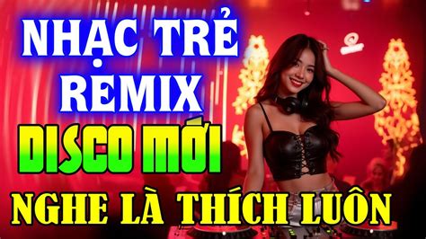 TUYỂN TẬP NHẠC TRẺ REMIX HAY NHẤT NHẠC DISCO REMIX 70 80 90 SÔI ĐỘNG