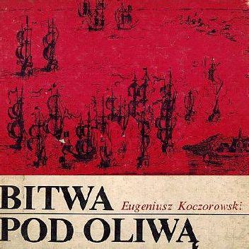 Bitwa Pod Oliw Eugeniusz Koczorowski Ksi Ka W Lubimyczytac Pl