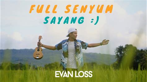 Evan Loss Full Senyum Sayang Official Music Video Youtube