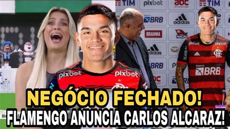 É OFICIAL 26 MILHÕES FLAMENGO CONTRATA CARLOS ALCARAZ NOTÍCIAS DO