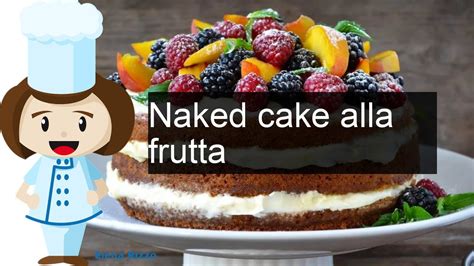 Naked Cake Alla Frutta Ricetta Fatto In Casa Youtube