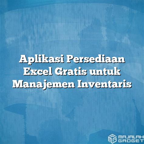 Aplikasi Persediaan Excel Gratis Untuk Manajemen Inventaris Majalah