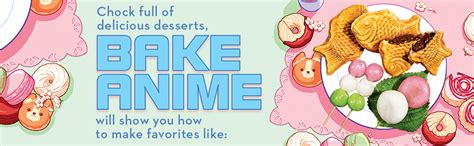 Bake Anime 75 Sweet Recipes Spotted In―and Inspired By―your Favorite Anime A Cookbook