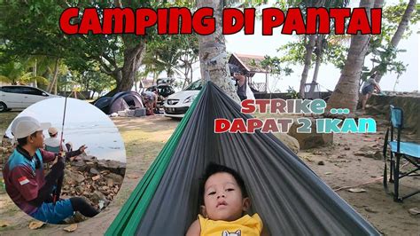 Camping Di Pantai Sambil Mancing Ikan Youtube