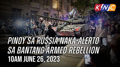 Pinoy Sa Russia Naka Alerto Sa Bantang Armed Rebellion Kidlat News