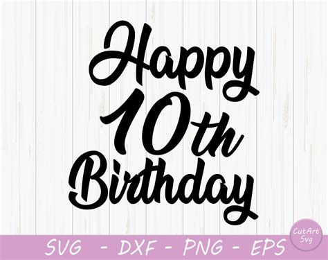 Happy 10th Birthday Svg Birthday Svg Birthday Svg Dxf Png Etsy