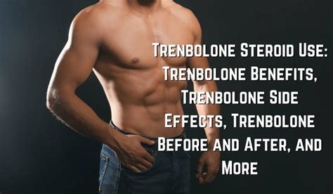 Trenbolone Steroid Use Trenbolone Benefits Trenbolone Side Effects Trenbolone Before And