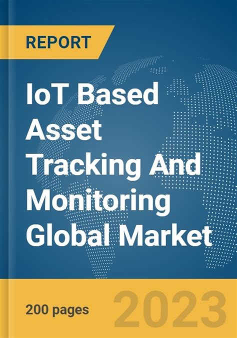 Iot Based Asset Tracking And Monitoring Global Market Report 2024