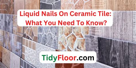 Liquid Nails On Ceramic Tile? [What You Need To Know]