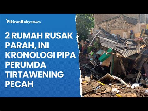 2 Rumah Rusak Parah Ini Kronologi Pipa Perumda Tirtawening Pecah Di