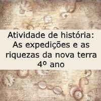 Atividade De Hist Ria As Expedi Es E As Riquezas Da Nova Terra