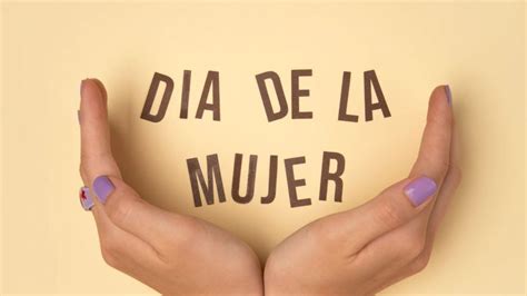 Día de la Mujer Cuándo y por qué se celebra