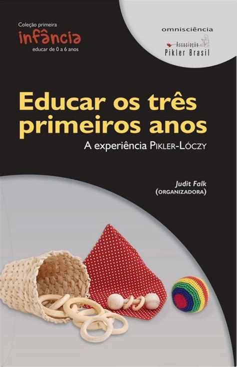 EDUCAR OS TRÊS PRIMEIROS ANOS a experiência Pikler Lóczy Judit Falk