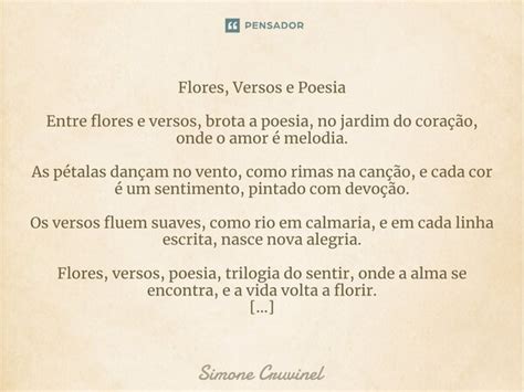 Poesia Que Rima Com Flor - ⁠Flores, Versos e Poesia Entre flores... Simone Cruvinel - Pensador
