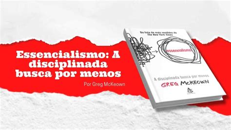 Resumo Do Livro Essencialismo A Disciplinada Busca Por Menos Por Greg