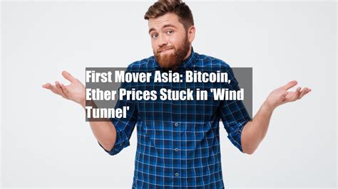 First Mover Asia Bitcoin Ether Prices Stuck In Wind Tunnel YouTube