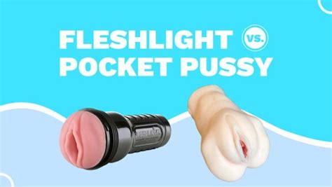 Fleshlight Vs Pocket Pussy A Toy Tester Explain The Differences