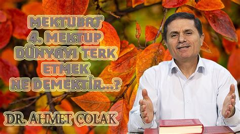 Dr Ahmet Çolak Mektubat 4 Mektup Dünyayı Terk Etmek Ne Demektir