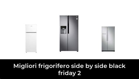 Migliori Frigorifero Side By Side Black Friday Nel