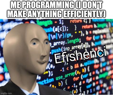 Efficiency Meme Man Imgflip
