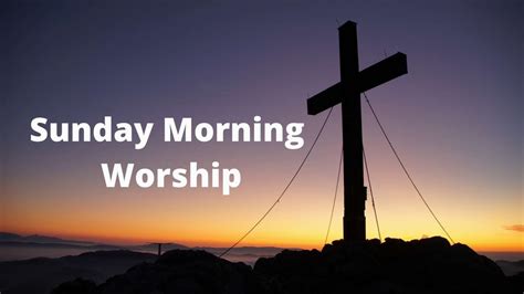 Sunday Morning Worship Youtube