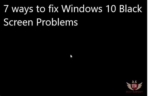 7 Ways To Fix Windows 10 Black Screen Problems