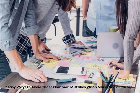 7 Easy Ways To Avoid These Common Mistakes When Marketing A Startup