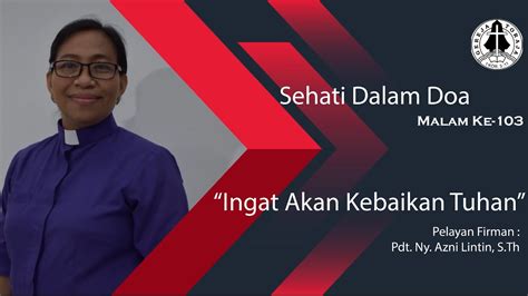 SEHATI DALAM DOA Edisi 103 INGAT AKAN KEBAIKAN TUHAN Oleh Pdt Azni