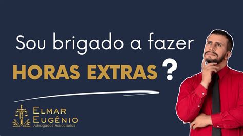 O EMPREGADO Pode Se Recusar A Fazer HORAS EXTRAS YouTube